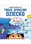Twoje spokojne dziecko. 50 ćwiczeń, które pomogą dzieciom opanować złość - zdjęcie