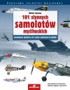 101 słynnych samolotów myśliwskich. Legendarne myśliwce od I wojny światowej do dzisiaj - zdjęcie