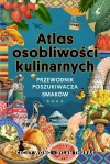 Atlas osobliwości kulinarnych. Przewodnik poszukiwacza smaków - zdjęcie