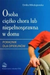 Osoba ciężko chora lub niepełnosprawna w domu. Poradnik dla opiekunów - zdjęcie