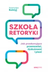 Szkoła retoryki. Jak przekonująco przemawiać, dyskutować i pisać - zdjęcie