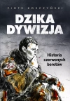 Dzika dywizja. Historia Czerwonych Beretów - zdjęcie