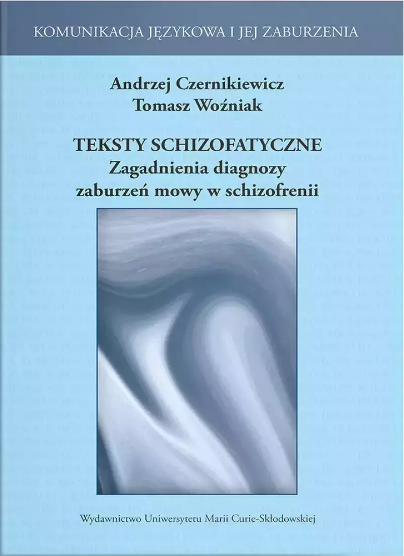 Teksty schizofatyczne. Zagadnienia diagnozy zaburzeń mowy w schizofrenii Teksty schizofatyczne. Zagadnienia diagnozy zaburzeń mowy w schizofrenii