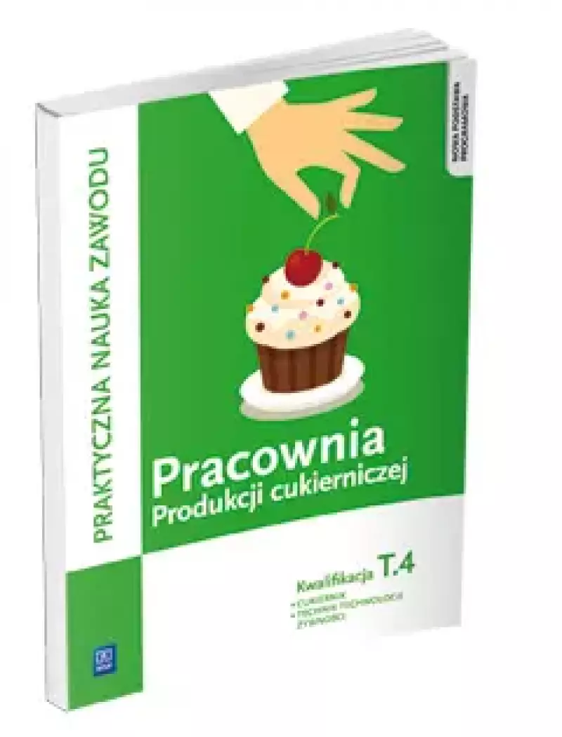 Praktyczna nauka zawodu. Pracownia produkcji cukierniczej. Kwalifikacja T.4. Cukiernik. Technik technologii żywności, wydanie 2 Praktyczna nauka zawodu. Pracownia produkcji cukierniczej. Kwalifikacja T.4. Cukiernik. Technik technologii żywności, wydanie 2