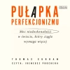 Pułapka perfekcjonizmu. Moc niedoskonałości w świecie, który ciągle wymaga więcej, audiobook CD - zdjęcie