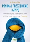 Pokonaj przeziębienie i grypę. Skuteczne, naturalne metody antywirusowe poparte badaniami naukowymi na infekcje układu oddechowego - bez leków - zdjęcie