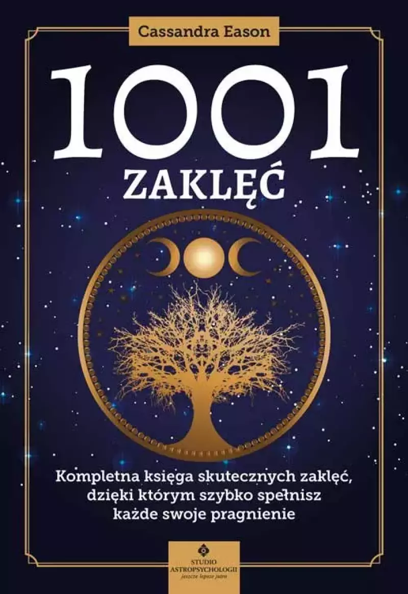 1001 zaklęć. Kompletna księga skutecznych zaklęć, dzięki którym szybko spełnisz każde swoje pragnienie 1001 zaklęć. Kompletna księga skutecznych zaklęć, dzięki którym szybko spełnisz każde swoje pragnienie