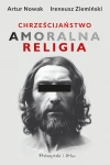 Chrześcijaństwo. Amoralna religia - zdjęcie