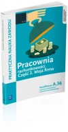 Praktyczna nauka zawodu. Pracownia rachunkowości. Część 2. Moja firma. Kwalifikacja A.36. Technik ekonomista, technik rachunkowości - zdjęcie