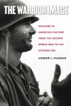 The Warrior Image: Soldiers in American Culture from the Second World War to the Vietnam Era - zdjęcie