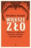 Większe zło. Polityczne zabójstwa, krwawe zamachy, kościelne spiski - zdjęcie