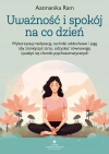 Uważność i spokój na co dzień.  Wykorzystaj medytację, techniki oddechowe i jogę, aby zmniejszyć stres, odzyskać równowagę i pozbyć się chorób psychosomatycznych - zdjęcie