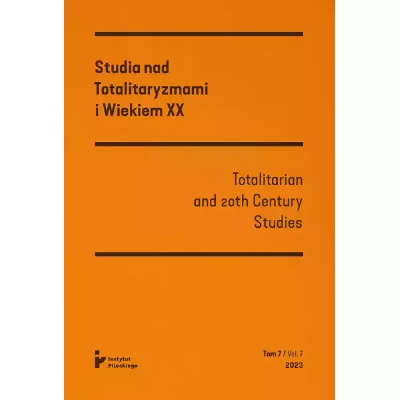 Studia nad Totalitaryzmami i Wiekiem XX tom VII (2023) / Totalitarian an 20th Century Studies vol. VII (2023) Studia nad Totalitaryzmami i Wiekiem XX tom VII (2023) / Totalitarian an 20th Century Studies vol. VII (2023)