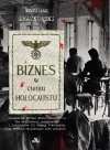 Biznes w cieniu Holocaustu. Działalność Fritza Emila Schultza na tle eksploatacji gospodarczej i ludobójstwa III Rzeszy na terenie okupowanych ziem polskich. - zdjęcie