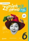 Zamieńmy słowo. Język polski. Zeszyt ćwiczeń. Klasa 6. Szkoła podstawowa - zdjęcie