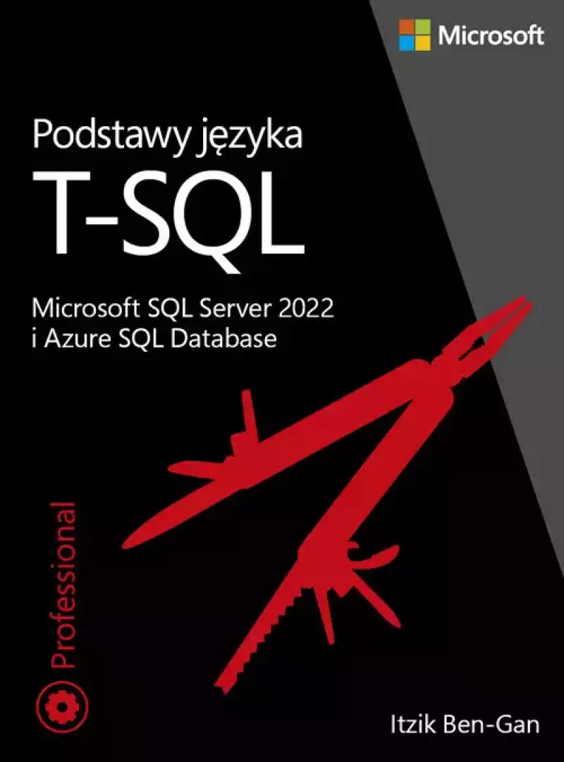 Podstawy języka T-SQL: Microsoft SQL Server 2022 i Azure SQL Database Podstawy języka T-SQL: Microsoft SQL Server 2022 i Azure SQL Database