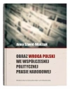 Obraz wroga Polski we współczesnej politycznej prasie narodowej - zdjęcie