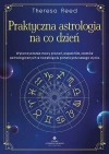 Praktyczna astrologia na co dzień. Wykorzystanie mocy planet, aspektów, domów astrologicznych w rozwinięciu potencjału swojego życia - zdjęcie