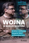 Wojna o rzeczywistość. Jak walczyć z dezinformacją, propagandą i fejkami na informacyjnym froncie - zdjęcie