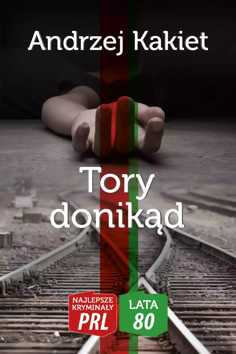 Najlepsze kryminały PRL '80. Tom 2. Tory donikąd Najlepsze kryminały PRL '80. Tom 2. Tory donikąd
