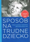 Sposób na trudne dziecko. Przyjazna terapia behawioralna - zdjęcie