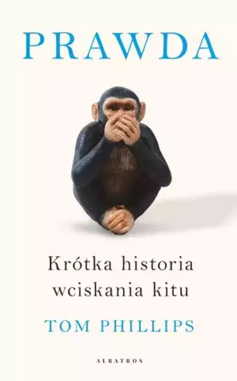 Prawda. Krótka historia wciskania kitu Prawda. Krótka historia wciskania kitu