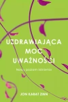 Uzdrawiająca moc uważności. Nowy sposób na życie - zdjęcie