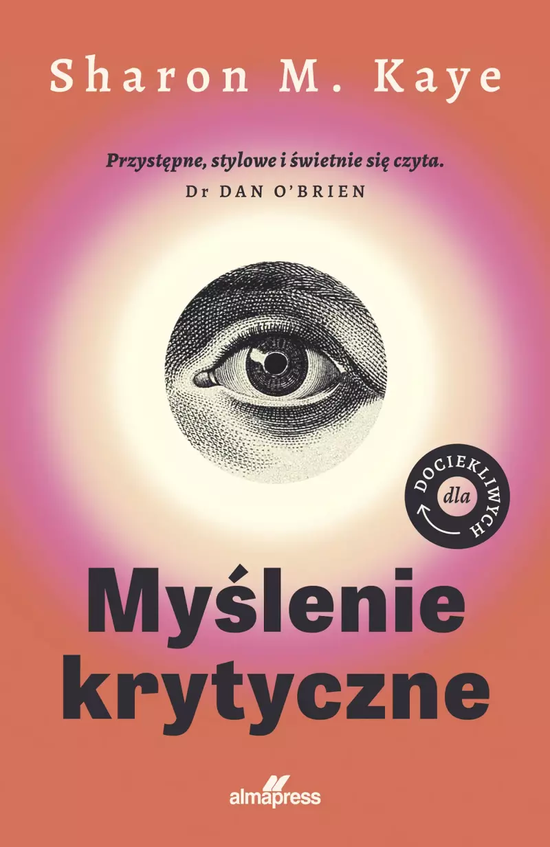 Dla dociekliwych. Myślenie krytyczne Dla dociekliwych. Myślenie krytyczne