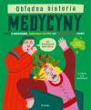 Obłędna historia medycyny. Książka z kurzajkami, mnóstwem faktów oraz obrzydliwych odkryć - zdjęcie