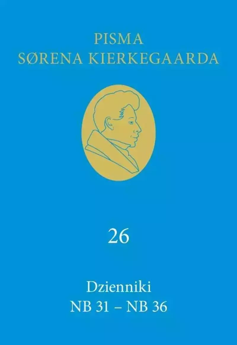 Pisma Sorena Kierkegaarda. Tom 26. Dzienniki NB 31-NB 36