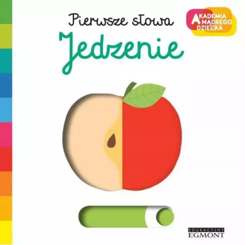 Jedzenie. Akademia Mądrego Dziecka. Pierwsze słowa Jedzenie. Akademia Mądrego Dziecka. Pierwsze słowa