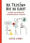 Na trzeźwo nie da rady! Książka dla doskonale niedoskonałych rodziców - zdjęcie