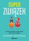 Superzwiązek. Jak stworzyć dobrą i trwałą relację, która się nie rozpadnie - zdjęcie