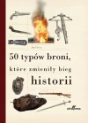 50 typów broni, które zmieniły bieg historii - zdjęcie