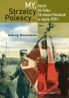 My Strzelcy Polescy. Udział 84 Pułku Strzelców Poleskich w wojnie 1939 r. Tom 1 - zdjęcie