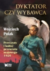 Dyktator czy wybawca. Przyczyny i kulisy przewrotu majowego 1926 - zdjęcie