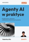 Agenty AI w praktyce. Projektowanie, wdrażanie i skalowanie autonomicznych systemów - zdjęcie