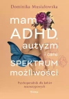 Mam ADHD, autyzm i całe spektrum możliwości. Psychoporadnik dla kobiet neuroatypowych - zdjęcie