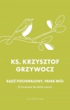 Bądź pochwalony, Panie mój. O wracaniu do istoty rzeczy - zdjęcie