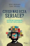 Czego nas uczą seriale? Studium z pedagogiki kultury popularnej - zdjęcie