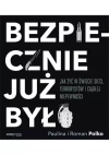 Bezpiecznie już było. Jak żyć w świecie sieci, terrorystów i ciągłej niepewności - zdjęcie