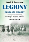 Legiony. Droga do legendy. Tom 3. Tworzyli Wojsko Polskie 1916–1918 - zdjęcie