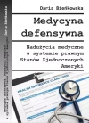Medycyna defensywna. Nadużycia medyczne w systemie prawnym Stanów Zjednoczonych Ameryki - zdjęcie