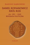 Daniel Romanowicz król Rusi (ok. 1201-1264). Biografia polityczna - zdjęcie