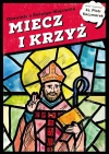 MIECZ I KRZYŻ. Opowieść o świętym Wojciechu - zdjęcie