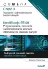 Kwalifikacja EE.09. Programowanie, tworzenie i administrowanie stronami internetowymi i bazami danych. Część 3. Tworzenie i administrowanie bazami danych. Podręcznik do nauki zawodu technik informatyk - zdjęcie