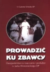Prowadzić ku zbawcy. Duszpasterstwo w nauczaniu i posłudze o. Jacka Woronieckiego OP - zdjęcie