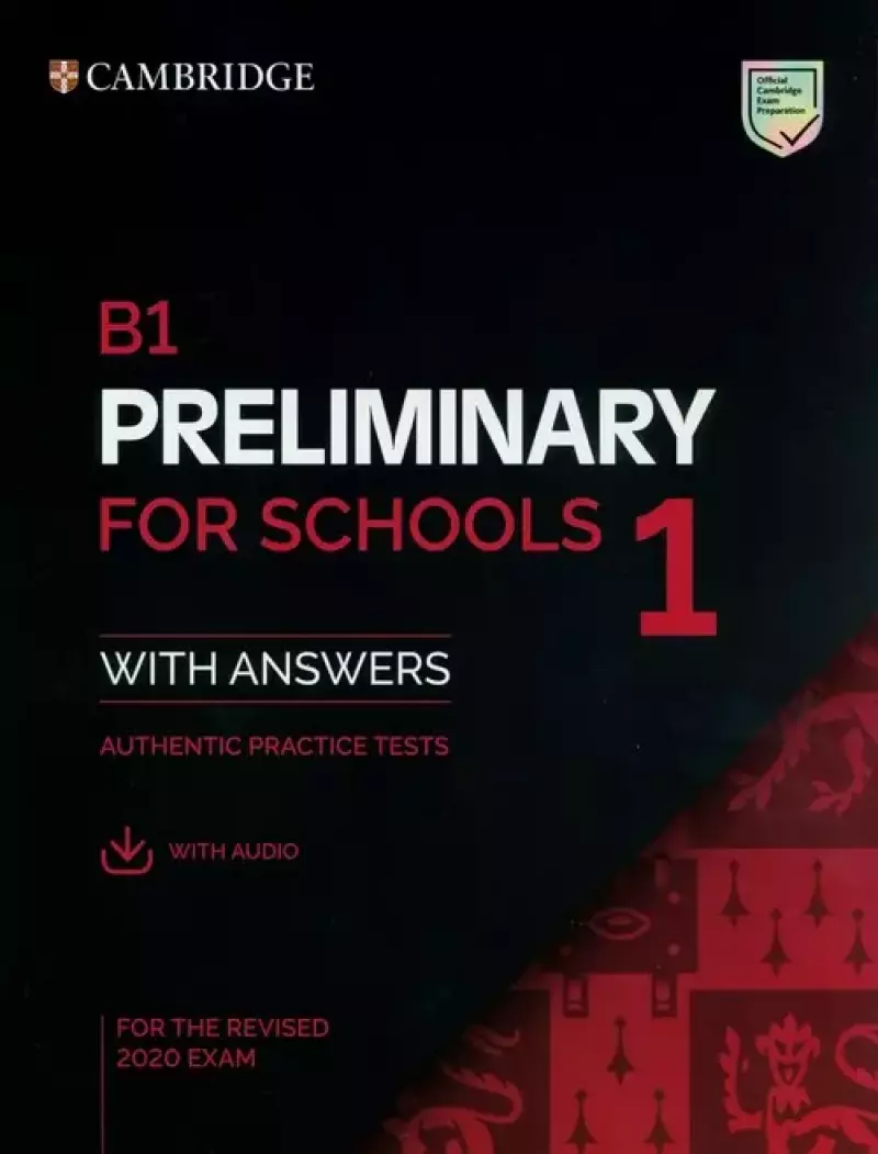 B1 Preliminary for Schools 1 for the Revised 2020 Exam Authentic practice tests with Answers with Audio B1 Preliminary for Schools 1 for the Revised 2020 Exam Authentic practice tests with Answers with Audio