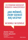 Jak mówić, żeby dzieci się uczyły w domu i w szkole wyd. 3 - zdjęcie