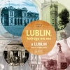 Lublin, którego nie ma. A Lublin that no longer exists - zdjęcie